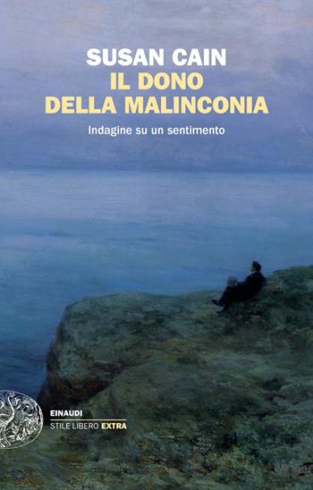 Il dono della malinconia. Indagine su un sentimento - Susan Cain - Libro Einaudi 2023, Einaudi. Stile libero big | Libraccio.it