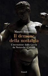 Il demone della nostalgia. L’invenzione della Grecia da Nietzsche a Arendt