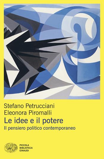 Le idee e il potere. Il pensiero politico contemporaneo - Stefano Petrucciani, Eleonora Piromalli - Libro Einaudi 2026, Piccola biblioteca Einaudi. Mappe | Libraccio.it