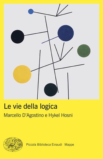 Le vie della logica - Hykel Hosni, Marcello D'Agostino - Libro Einaudi 2024, Piccola biblioteca Einaudi. Mappe | Libraccio.it