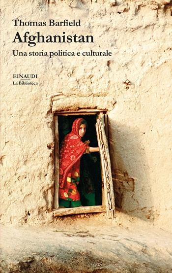 Afghanistan. Una storia politica e culturale - Thomas Barfield - Libro Einaudi 2023, La biblioteca | Libraccio.it