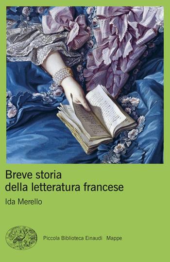 Breve storia della letteratura francese - Ida Merello - Libro Einaudi 2023, Piccola biblioteca Einaudi. Mappe | Libraccio.it
