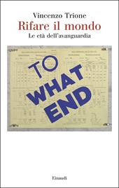 Rifare il mondo. Le età dell’avanguardia