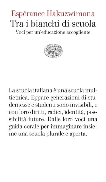 Tra i bianchi di scuola. Voci per un’educazione accogliente - Espérance Hakuzwimana - Libro Einaudi 2024, Vele | Libraccio.it