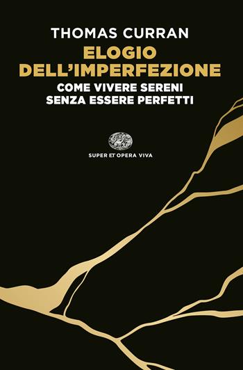 Elogio dell'imperfezione. Come vivere sereni senza essere perfetti - Thomas Curran - Libro Einaudi 2024, Super ET. Opera viva | Libraccio.it
