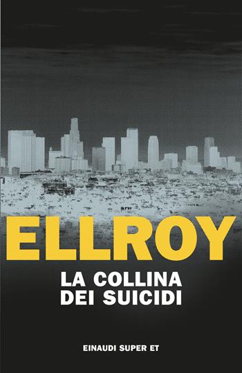 La collina dei suicidi - James Ellroy - Libro Einaudi 2024, Super ET | Libraccio.it