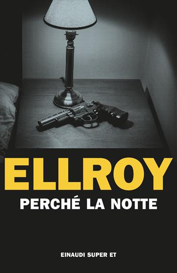 Perché la notte - James Ellroy - Libro Einaudi 2024, Super ET | Libraccio.it