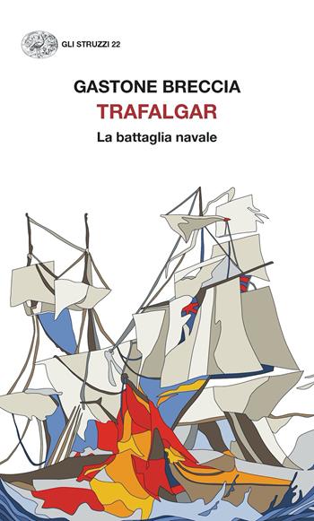 Trafalgar. La battaglia navale - Gastone Breccia - Libro Einaudi 2024, Gli struzzi. Nuova serie | Libraccio.it