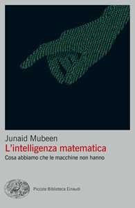 L'intelligenza Matematica. Cosa Abbiamo Che Le Macchine Non Hanno