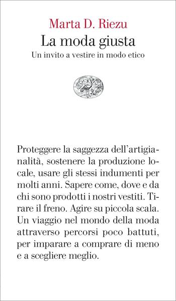 La moda giusta. Un invito a vestire in modo etico - Marta D. Riezu - Libro Einaudi 2023, Vele | Libraccio.it
