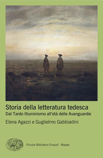 Storia della letteratura tedesca. Dal Tardo Illuminismo all’età delle Avanguardie - Elena Agazzi, Guglielmo Gabbiadini - Libro Einaudi 2024, Piccola biblioteca Einaudi. Mappe | Libraccio.it