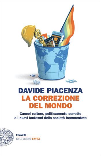 La correzione del mondo. Cancel culture, politicamente corretto e i nuovi fantasmi della società frammentata - Davide Piacenza - Libro Einaudi 2023, Einaudi. Stile libero extra | Libraccio.it