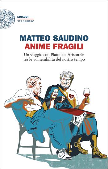 Anime fragili. Un viaggio con Platone e Aristotele tra le vulnerabilità del nostro tempo - Matteo Saudino - Libro Einaudi 2025, Einaudi. Stile Libero | Libraccio.it