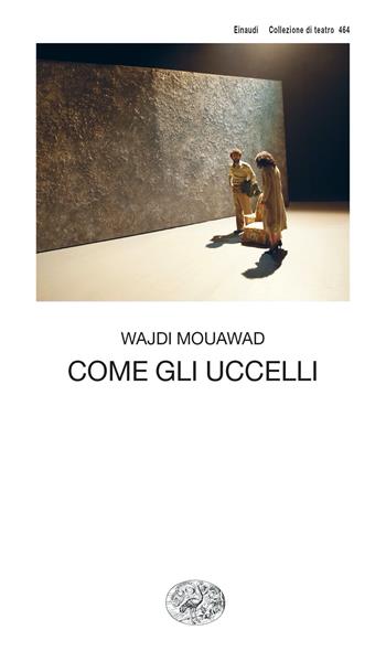 Come gli uccelli - Wajdi Mouawad - Libro Einaudi 2024 | Libraccio.it