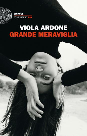 Grande meraviglia - Viola Ardone - Libro Einaudi 2023, Einaudi. Stile libero big | Libraccio.it