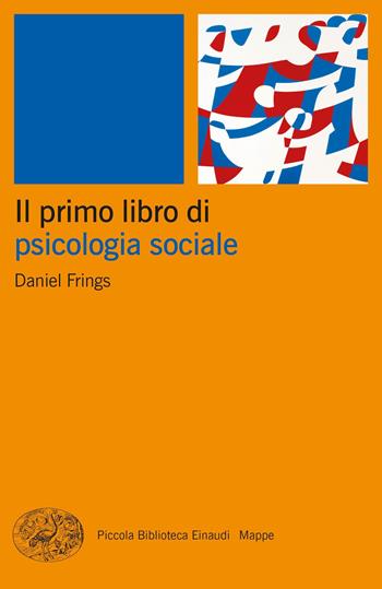Il primo libro di psicologia sociale - Daniel Frings - Libro Einaudi 2023, Piccola biblioteca Einaudi. Big | Libraccio.it