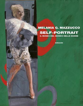 Self-Portrait. Il museo del mondo delle donne - Melania G. Mazzucco - Libro Einaudi 2022, Frontiere Einaudi | Libraccio.it