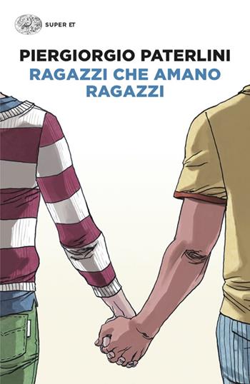 Ragazzi che amano ragazzi - Piergiorgio Paterlini - Libro Einaudi 2024, Super ET | Libraccio.it