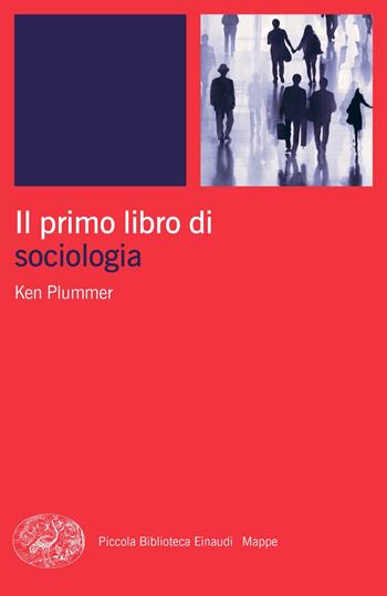 Il primo libro di sociologia - Kenneth Plummer - Libro Einaudi 2023, Piccola biblioteca Einaudi. Big | Libraccio.it