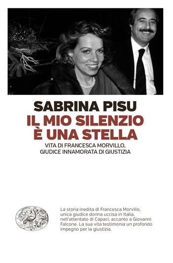 Il mio silenzio è una stella. Vita di Francesca Morvillo, giudice innamorata di giustizia - Sabrina Pisu - Libro Einaudi 2024, Einaudi. Passaggi | Libraccio.it