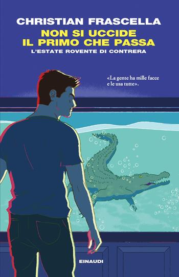 Non si uccide il primo che passa. L’estate rovente di Contrera - Christian Frascella - Libro Einaudi 2023, I coralli | Libraccio.it