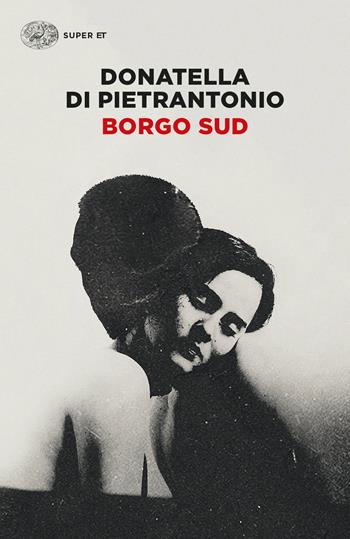 Borgo Sud - Donatella Di Pietrantonio - Libro Einaudi 2023, Super ET | Libraccio.it