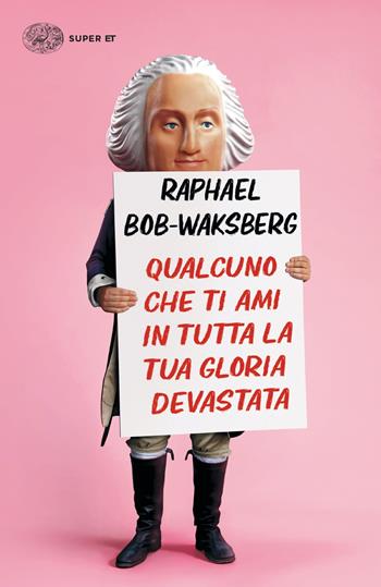 Qualcuno che ti ami in tutta la tua gloria devastata - Raphael Bob-Waksberg - Libro Einaudi 2023, Super ET | Libraccio.it