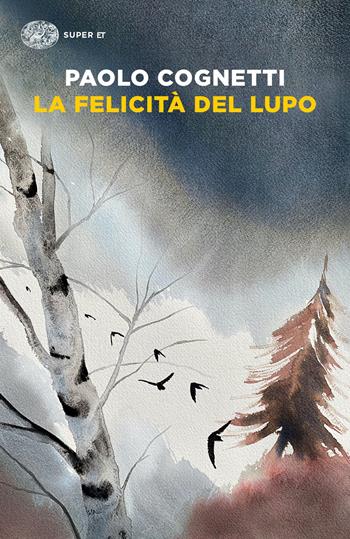 La felicità del lupo - Paolo Cognetti - Libro Einaudi 2023, Super ET | Libraccio.it