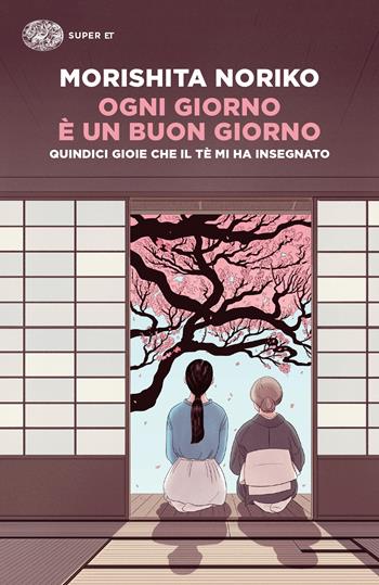 Ogni giorno è un buon giorno. Quindici gioie che il tè mi ha insegnato - Noriko Morishita - Libro Einaudi 2023, Super ET | Libraccio.it