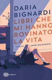 Libri che mi hanno rovinato la vita e altri amori malinconici