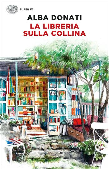 La libreria sulla collina - Alba Donati - Libro Einaudi 2023, Super ET | Libraccio.it