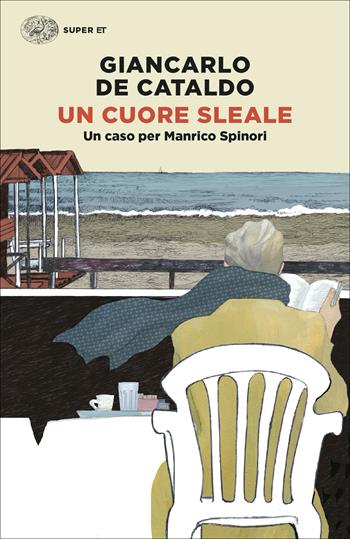 Un cuore sleale. Un caso per Manrico Spinori - Giancarlo De Cataldo - Libro Einaudi 2023, Super ET | Libraccio.it