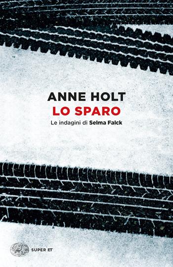 Lo sparo. Le indagini di Selma Falck. Vol. 3 - Anne Holt - Libro Einaudi 2023, Super ET | Libraccio.it