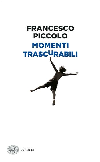 Momenti trascurabili. Vol. 3 - Francesco Piccolo - Libro Einaudi 2023, Super ET | Libraccio.it