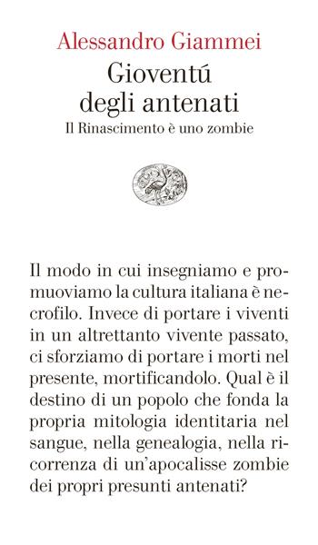 Gioventù degli antenati. Il Rinascimento è uno zombie - Alessandro Giammei - Libro Einaudi 2024, Vele | Libraccio.it