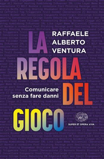 La regola del gioco. Comunicare senza fare danni - Raffaele Alberto Ventura - Libro Einaudi 2023, Super ET. Opera viva | Libraccio.it