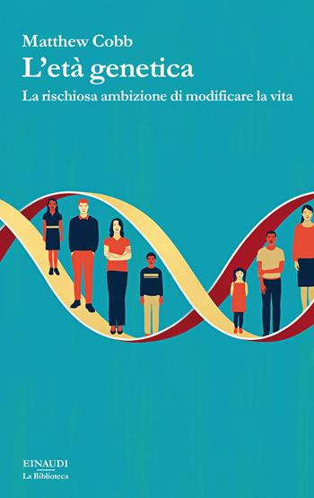 L'età genetica. La rischiosa ambizione di modificare la vita - Matthew Cobb - Libro Einaudi 2023, La biblioteca | Libraccio.it