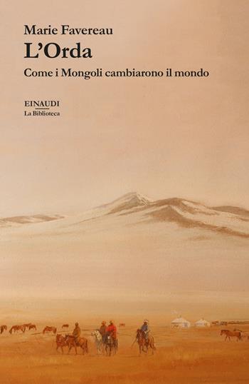L'Orda. Come i Mongoli cambiarono il mondo - Marie Favereau - Libro Einaudi 2023, La biblioteca | Libraccio.it