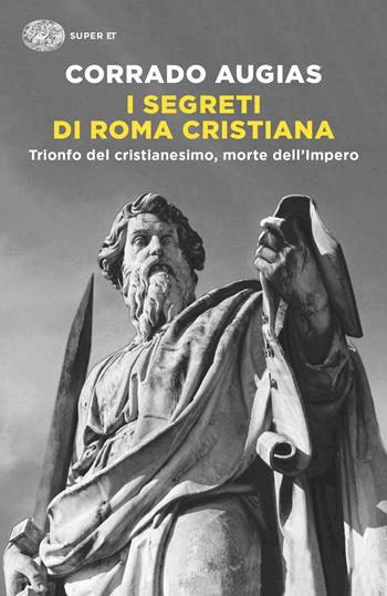 I segreti di Roma cristiana. Trionfo del cristianesimo, morte dell’Impero - Corrado Augias - Libro Einaudi 2024, Super ET | Libraccio.it