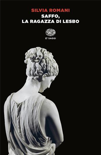 Saffo, la ragazza di Lesbo - Silvia Romani - Libro Einaudi 2024, Einaudi tascabili. Saggi | Libraccio.it