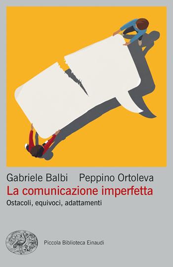 La comunicazione imperfetta. Ostacoli, equivoci, adattamenti - Gabriele Balbi, Peppino Ortoleva - Libro Einaudi 2023, Piccola biblioteca Einaudi | Libraccio.it