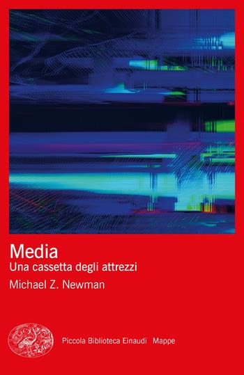 Media. Una cassetta degli attrezzi - Michael Z. Newman - Libro Einaudi 2023, Piccola biblioteca Einaudi. Big | Libraccio.it