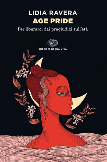 Age Pride. Per liberarci dai pregiudizi sull’età - Lidia Ravera - Libro Einaudi 2023, Super ET. Opera viva | Libraccio.it
