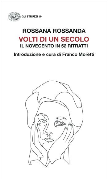 Volti di un secolo. Il Novecento in 52 ritratti - Rossana Rossanda - Libro Einaudi 2023, Gli struzzi | Libraccio.it