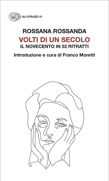 Volti di un secolo. Il Novecento in 52 ritratti - Rossana Rossanda - Libro Einaudi 2023, Gli struzzi. Nuova serie | Libraccio.it