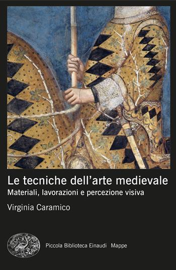 Le tecniche dell'arte medievale. Materiali, lavorazioni e percezione visiva - Virginia Caramico - Libro Einaudi 2024, Piccola biblioteca Einaudi. Mappe | Libraccio.it