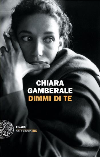 Dimmi di te - Chiara Gamberale - Libro Einaudi 2024, Einaudi. Stile libero big | Libraccio.it