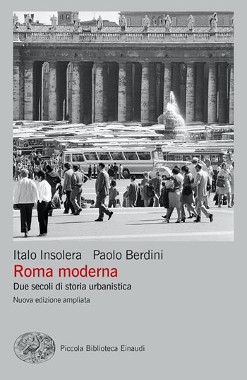 Roma moderna. Due secoli di storia urbanistica. Nuova ediz. - Italo Insolera, Paolo Berdini - Libro Einaudi 2024, Piccola biblioteca Einaudi. Big | Libraccio.it