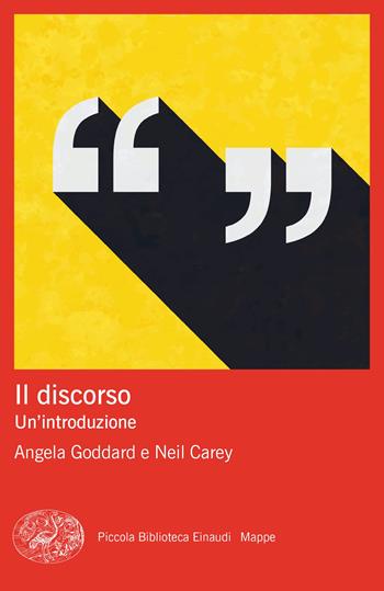 discorso. Un’introduzione - Angela Goddard, Neil Carey - Libro Einaudi 2023, Piccola biblioteca Einaudi. Mappe | Libraccio.it
