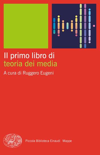 Il primo libro di teoria dei media  - Libro Einaudi 2023, Piccola biblioteca Einaudi. Mappe | Libraccio.it